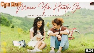 Main Yeh Haath Jo | Sameeksha , Vishal | Stebin Ben , Samira Koppikar(2020) Opu MaN