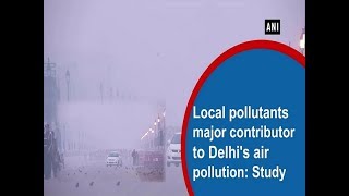 Local pollutants major contributor to Delhi's air pollution: Study