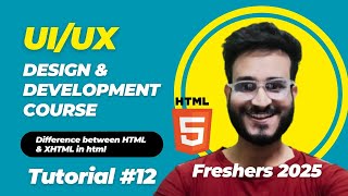 HTML vs XHTML | HTML Tutorial for Beginners | UI/UX Design & Development Course 2025 | #12