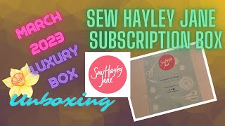 SewHayleyJane Luxury Box Subscription Unboxing - March 2023