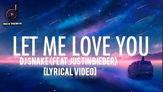 Let Me Love You || DJ Snake,Justin Bieber [Lyrical Video] NCA Remix