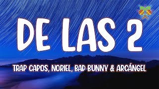 Trap Capos, Noriel, Bad Bunny \u0026 Arcángel - De las 2 ( Letra/Lyrics )