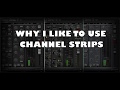 Why I Like To Use Channel Strips ( BX_Console E )