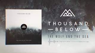 Thousand Below - The Wolf And The Sea