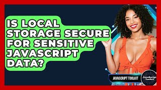 Is Local Storage Secure For Sensitive JavaScript Data? - JavaScript Toolkit