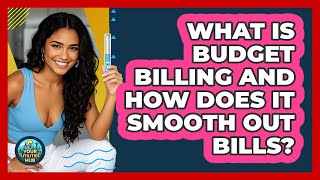 What Is Budget Billing And How Does It Smooth Out Bills? - Your Utilities Hub