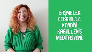 Başmelek Cebrail'le Kendini Kabulleniş Meditasyonu