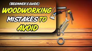 Avoid These Common Woodworking Mistakes! (Beginner's Guide)