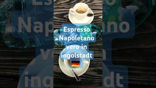 Espresso Napoletano vero in ingolstadt 🇩🇪