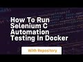 how to run selenium c automation testing in docker