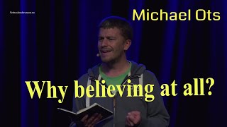 (2239) Michael Ots: Why faith? Why believing in anything at all? #I live by faith# Gal2-20