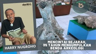 Harry Nugroho: Mencintai Sejarah, 35 Tahun Mengumpulkan Benda Arkeologi