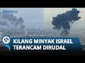 Warga Mulai Was-was soal Ledakan keras, Kilang Minyak & Tangki BBM Israel Terancam Dirudal Hizbullah