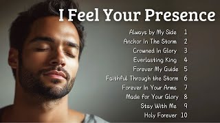 🎵 I Feel Your Presence | Emotional Gospel Songs | New Christian Songs 2025 🎵