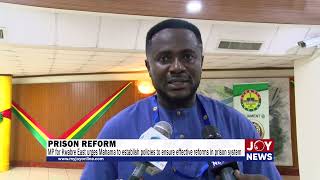 MP for Kwabre East urges Mahama to establish policies to ensure effective reforms in prison system.