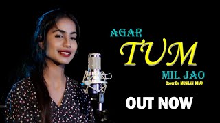 "Agar Tum Mil Jao" | Cover By Muskan Khan | Mr. A Records