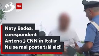 Naty Badea, corespondent Antena 3 CNN în Italia: Nu se mai poate trăi aici!