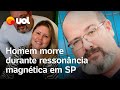 Empresário morre enquanto passava por ressonância magnética em Santos (SP)