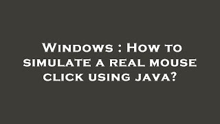 Windows : How to simulate a real mouse click using java?