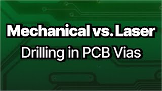 Mechanical Drilling vs. Laser Drilling in PCB Vias