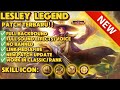 NEW!! LESLEY LEGEND SKIN SCRIPT | PATCH TERBARU MEDIAFIRE NO PASSWORD FULL BACKROUND FULL EFFECTS |