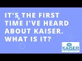 KAISER INTERNATIONAL FAQs:  It's the first time I've heard about Kaiser  What is it ?