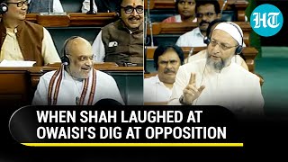 Amit Shah Laughs As Owaisi Jibes Oppn For Letting Lok Sabha Function Without PM Modi | Watch