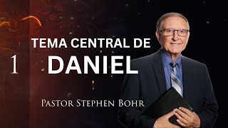 Tema Central de Daniel, Pr. Stephen Bohr || Daniel 1