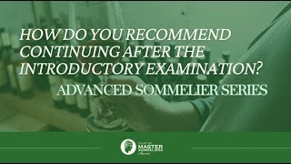 After You Pass Your Introductory Sommelier Exam: CMS-A Advanced Sommelier Series