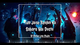 Tum Jaise Bevdon Ka Sahara hai Dosto Whatsapp Status | New whatsapp Status | New Dosti Song Whatsapp