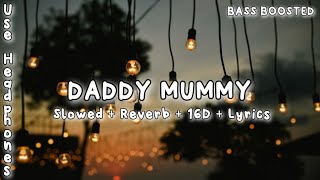 Daddy Mummy || slowed + reverb + 16D + lyrics ||