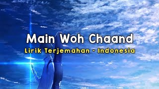 Main Woh Chaand | Teraa Surroor | Lirik - Terjemahan Indonesia