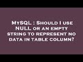 MySQL : Should I use NULL or an empty string to represent no data in table column?