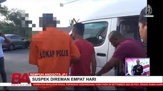 REMPUH ANGGOTA JPJ | SUSPEK DIREMAN EMPAT HARI