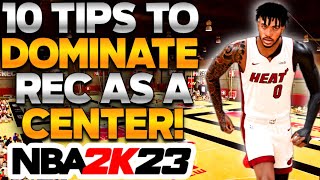 10 TIPS TO DOMINATE REC AS A CENTER IN NBA 2K23! INSTANTLY BE A GOAT!