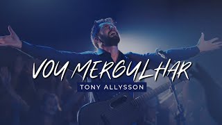 VOU MERGULHAR - TONY ALLYSSON E MISSÃO MARCA DA VITÓRIA