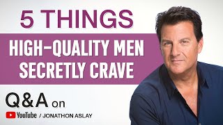 5 Things High-Quality Men Secretly Crave