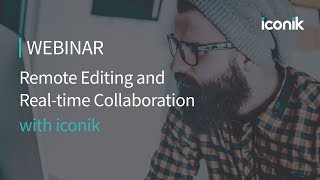 Remote Video Editing & Real-time Collaboration in iconik | Webinar