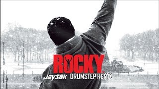 Rocky Balboa Theme (Jay30k Drumstep Remix)