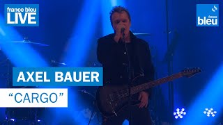 Axel Bauer "Cargo" - France Bleu Live
