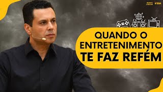 QUANDO O ENTRETENIMENTO TE FAZ REFÉM | #1064