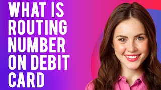 What Is Routing Number on Debit Card? (How to Find It and When to Use It)