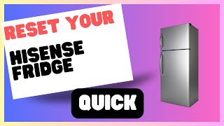 Hisense Fridge Reset: Tips and Tricks for Optimal Performance