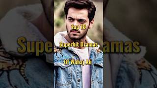 Top 10 Superhit Dramas Of Wahaj Ali #wahajali #pakistanidrama #shorts