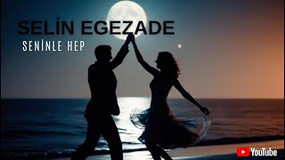 SELİN EGEZADE - SENİNLE HEP | AŞKIN BÜYÜLEYİCİ SESİ