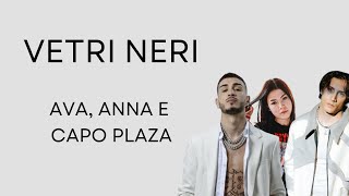 Vetri Neri - Testo/Lyrics AVA, ANNA E CAPO PLAZA
