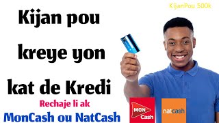 Kijan pou kreye Yon kat de Kredi (Virtuel ou Physique) - Rechaje li ak MonCash ou NatCash etc...