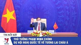 Thủ tướng Phạm Minh Chính dự Hội nghị quốc tế về tương lai châu Á - VNEWS
