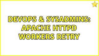 DevOps & SysAdmins: Apache httpd workers retry (2 Solutions!!)