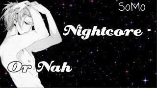 「Nightcore」→ Or Nah || deeper ver ✗